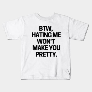 Hating me won't make you pretty Kids T-Shirt